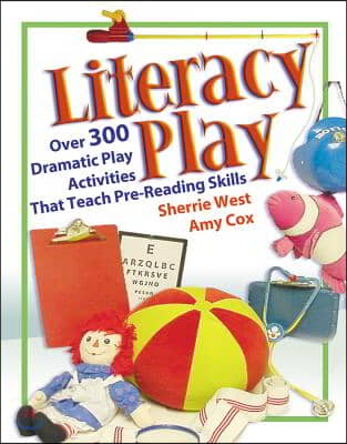 Literacy Play: Over 400 Dramatic Play Activities That Teach Pre-Reading Skills