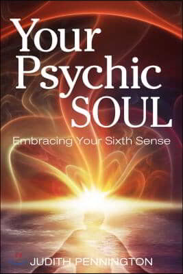 Your Psychic Soul: Embracing Your Sixth Sense