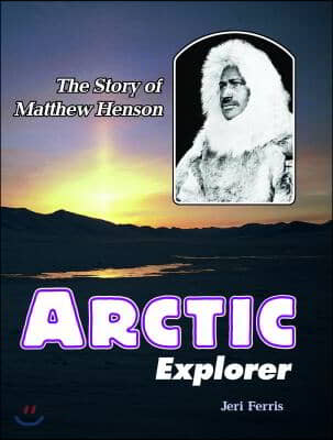 Arctic Explorer: The Story of Matthew Henson (Paperback)