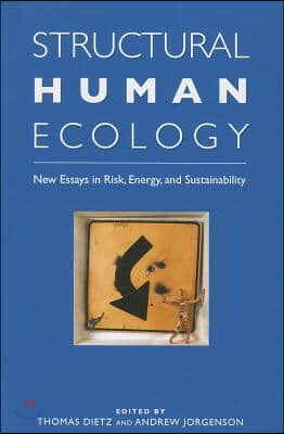 Structural Human Ecology: New Essays in Risk, Energy, and Sustainability