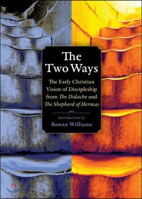 The Two Ways: The Early Christian Vision of Discipleship from the Didache and the Shepherd of Hermas