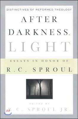 After Darkness, Light: Distinctives of Reformed Theology: Essays in Honor of R. C. Sproul