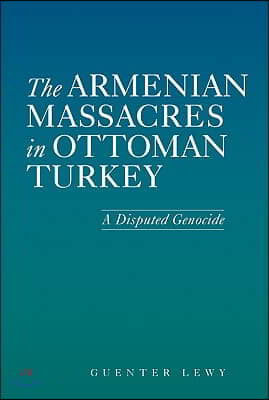 The Armenian Massacres in Ottoman Turkey: A Disputed Genocide