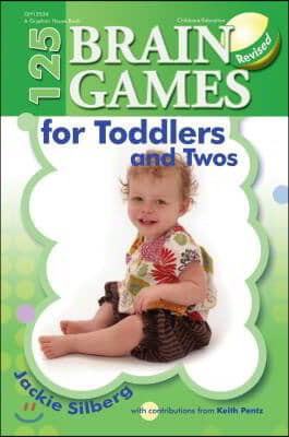 125 Brain Games for Toddlers and Twos, Rev. Ed.