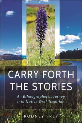 Carry Forth the Stories: An Ethnographer&#39;s Journey Into Native Oral Tradition