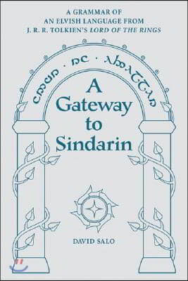 A Gateway to Sindarin: A Grammar of an Elvish Language from J.R.R. Tolkien&#39;s Lord of the Rings