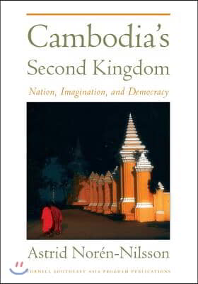 Cambodia's Second Kingdom: Nation, Imagination, and Democracy