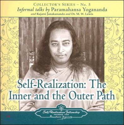 Self Realization: The Inner and Outer Path: Collector&#39;s Series No. 5. an Informal Talk by Paramahansa Yogananda