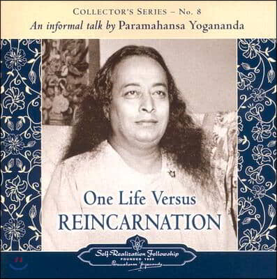 One Life Versus Reincarnation: Collector&#39;s Series # 8. an Informal Talk by Paramahansa Yogananda