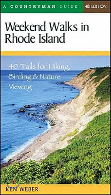 Weekend Walks in Rhode Island: 40 Trails for Hiking, Birding &amp; Nature Viewing