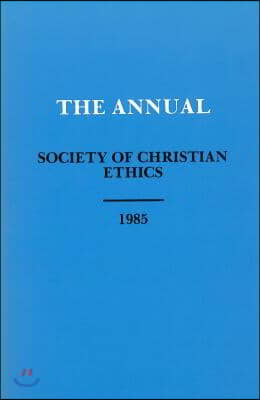Annual of the Society of Christian Ethics, 1985