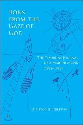 Born from the Gaze of God: The Tibhirine Journal of a Martyr Monk (1993-1996) Volume 37