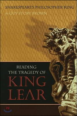 Shakespeare&#39;s Philosopher King: Reading the Tragedy of King Lear