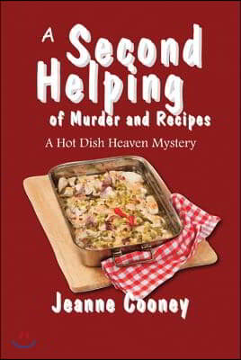 A Second Helping of Murder and Recipes: A Hotdish Heaven Mystery Volume 2