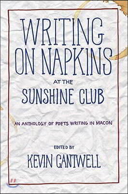 Writing on Napkins at the Sunshine Club: An Anthology of Poets Writing in Macon