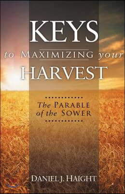 Keys to Maximizing Your Harvest: The Parable of the Sower