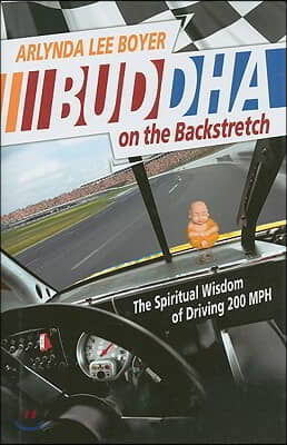 Buddha on the Backstretch: The Spiritual Wisdom of Driving 200 MPH