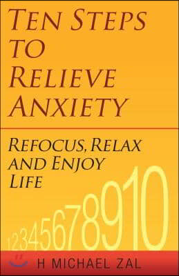 Ten Steps to Relieve Anxiety: Refocus, Relax, and Enjoy Life