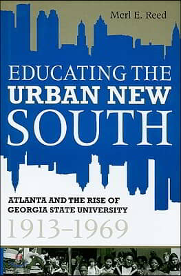 Educating the Urban New South: Atlanta and the Rise of Georgia State University, 1913-1969