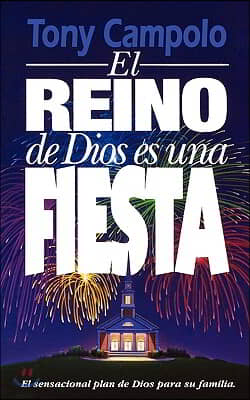 El Reino de Dios Es Una Fiesta = The Kingdom of God Is a Party