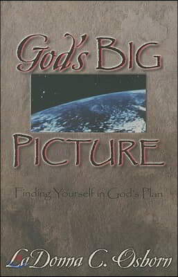 God&#39;s Big Picture: Finding Yourself in God&#39;s Plan