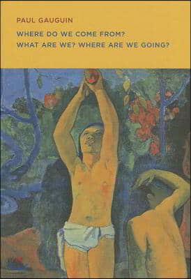 Paul Gauguin: Where Do We Come From? What Are We? Where Are We Going?