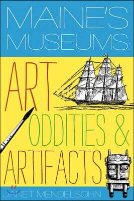 Maine&#39;s Museums: Art, Oddities &amp; Artifacts