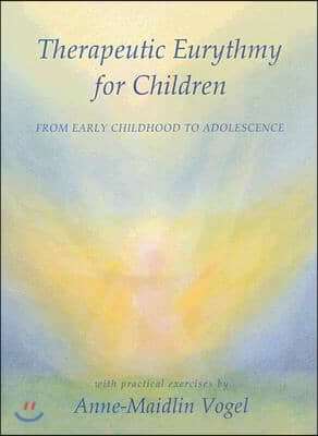 Therapeutic Eurythmy for Children: From Early Childhood to Adolescence: With Practical Exercises