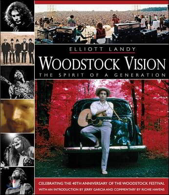 Woodstock Vision: The Spirit of a Generation: Celebrating the 40th Anniversary of the Woodstock Festival