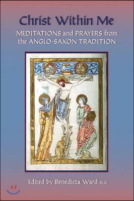 Christ Within Me: Prayers and Meditations from the Anglo-Saxon Tradition Volume 213