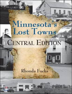 Minnesota&#39;s Lost Towns Central Edition: Volume 2