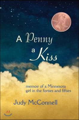 A Penny a Kiss: Memoir of a Minnesota Girl in the Forties and Fifties