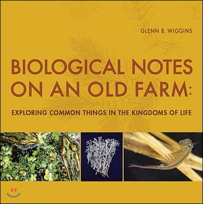 Biological Notes on an Old Farm: Exploring Common Things in the Kingdoms of Life