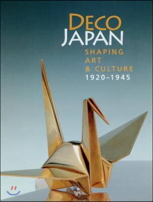 Deco Japan: Shaping Art and Culture, 1920-1945