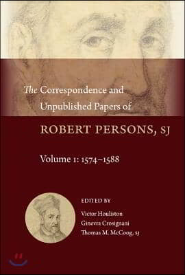 The Correspondence and Unpublished Papers of Robert Persons, Sj: Volume 1: 1574-1588