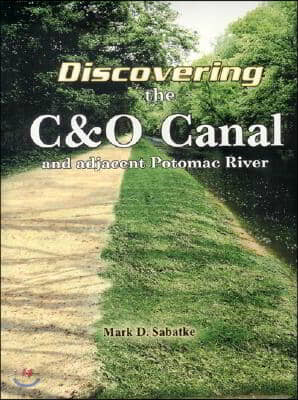 Discovering the C&amp;o Canal: And the Adjacent Potomac River