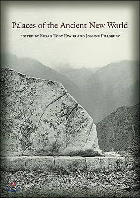 Palaces of the Ancient New World: A Symposium at Dumbarton Oaks, 10th and 11th October 1998