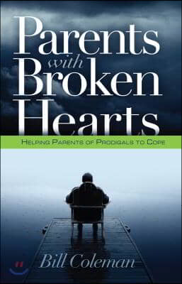 Parents with Broken Hearts: Helping Parents of Prodigals to Hope