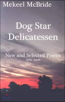 Dog Star Delicatessen: New and Selected Poems 1979-2006