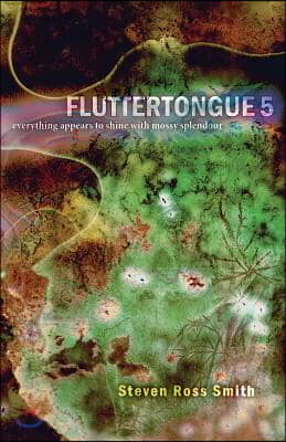 Fluttertongue 5: Everything Appears to Shine with Mossy Splendour