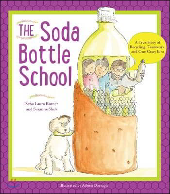 The Soda Bottle School: A True Story of Recycling, Teamwork, and One Crazy Idea