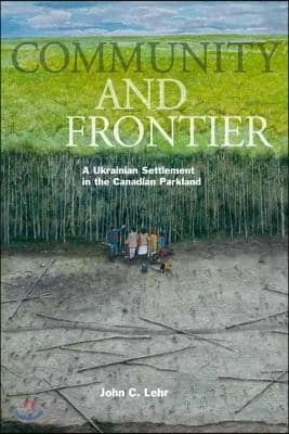 Community and Frontier: A Ukrainian Settlement in the Canadian Parkland