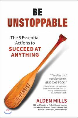 Be Unstoppable: The 8 Essential Actions to Succeed at Anything