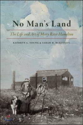 No Man&#39;s Land: The Life and Art of Mary Riter Hamilton, 1868-1954