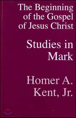 The Beginning of the Gospel of Jesus Christ: Studies in Mark