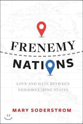 Frenemy Nations: Love and Hate Between Neighbo(u)Ring States