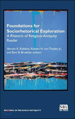 Foundations for Sociorhetorical Exploration: A Rhetoric of Religious Antiquity Reader