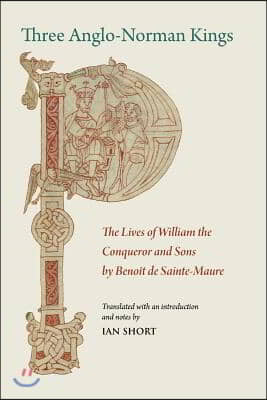 Three Anglo-Norman Kings: The Lives of William the Conqueror and Sons