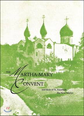 The Martha-Mary Convent: And Rule of St. Elizabeth the New Martyr