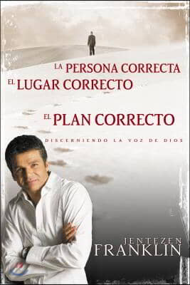 Persona Correcta, Lugar Correcto, Plan Correcto: Discerniendo La Voz de Dios